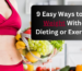 9 Easy Ways to Lose Weight Without Dieting or Exercising