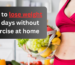 How to lose weight in 7 days without exercise at home