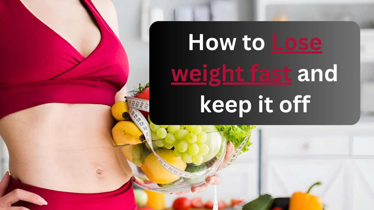How to lose weight fast and keep it off
